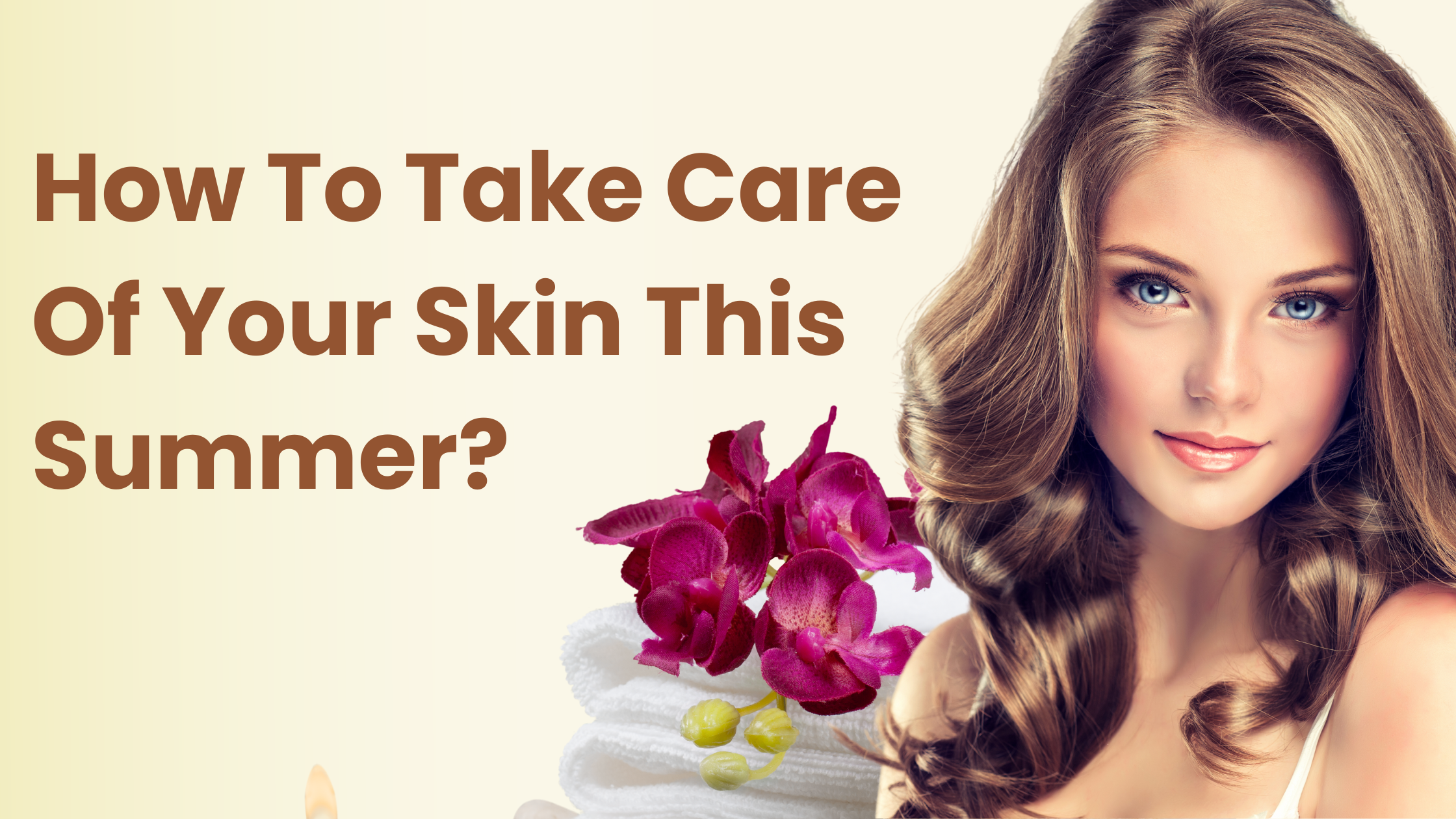 How To Take Care Of Your Skin This Summer