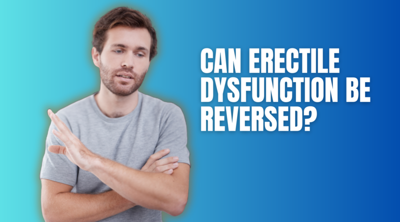 Can Erectile Dysfunction Be Reversed - Featured Image